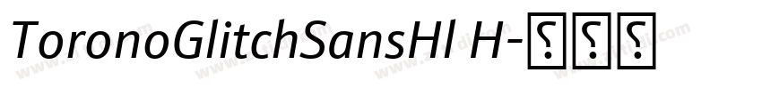 ToronoGlitchSansHl H字体转换 ToronoGlitchSansHl H字体转换